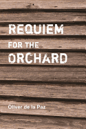 De la Paz, Oliver. Requiem for the Orchard