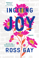 Gay, Ross: Inciting Joy: Essays