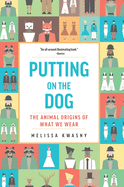 Kwasny, Melissa: Putting on the Dog: The Animal Origins of What We Wear