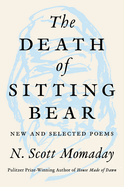 Momaday, N. Scott: The Death of Sitting Bear: New and Selected Poems