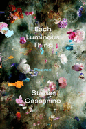 Cassarino, Stacie: Each Luminous Thing