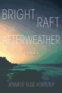 Foerster, Jennifer Elise. Bright Raft in the Afterweather (University of Arizona Press, 2018)