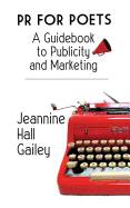 Gailey, Jeannine Hall: PR for Poets: A Guidebook to Publicity and Marketing