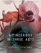 Oka, Cynthia Dewi: A Tinderbox in Three Acts