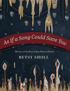 Sholl, Betsy: As If a Song Could Save You