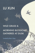 Lu Xun: Wild Grass and Morning Blossoms Gathered at Dusk