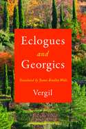 Wells, James Bradley (tr): Eclogues and Georgics