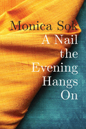 Sok, Monica: A Nail the Evening Hangs On