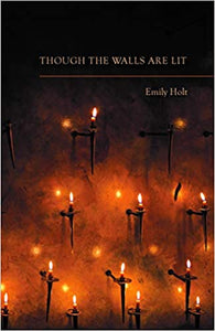 Holt, Emily: Though the Walls Are Lit