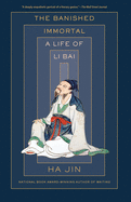 Jin, Ha: The Banished Immortal: A Life of Li Bai