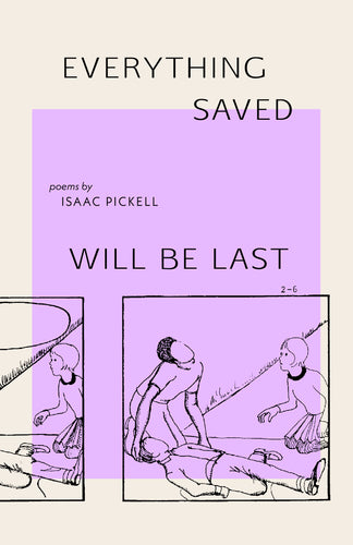 Pickell, Isaac: everything saved will be last