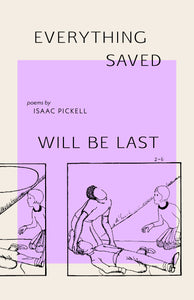 Pickell, Isaac: everything saved will be last