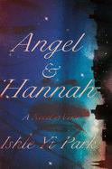 Park, Ishle Yi: Angel & Hannah: A Novel in Verse