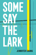 Chang, Jennifer: Some Say the Lark