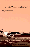Koethe, John: The Late Wisconsin Spring [used paperback]