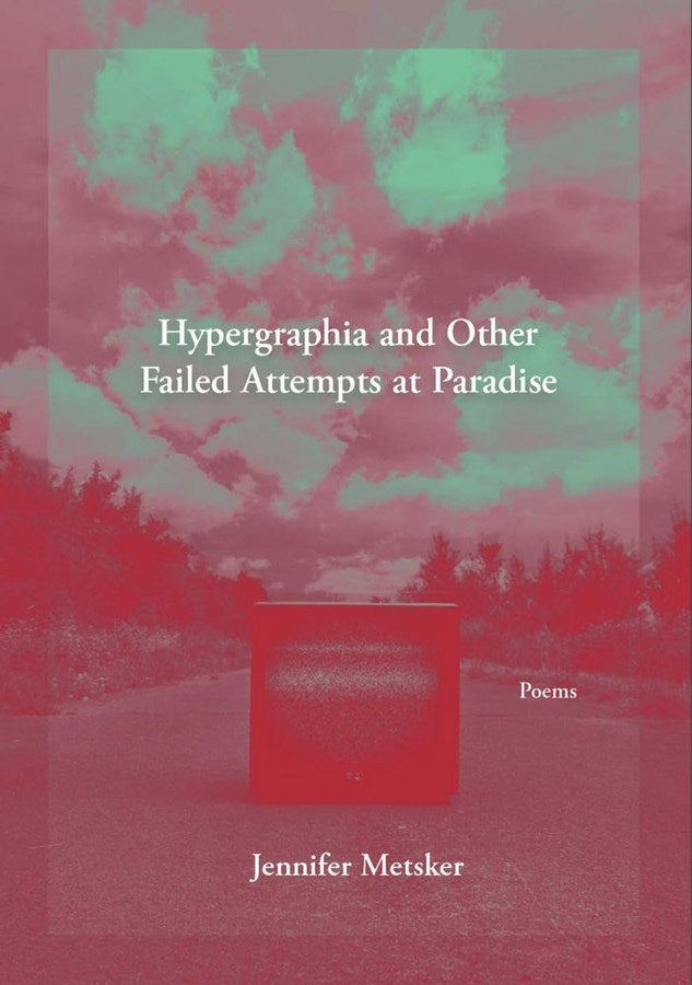 Metsker, Jennifer: Hypergraphia and Other Failed Attempts at Paradise