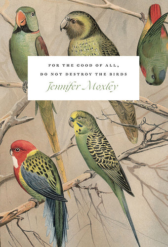 Moxley, Jennifer: For the Good of All, Do Not Destroy the Birds: Essays