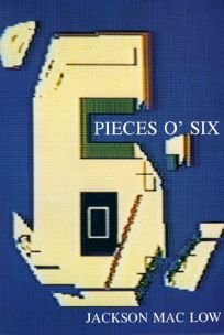 Mac Low, Jackson: Pieces o' Six: Thirty-Three Poems in Prose (1983-1987) [used paperback]