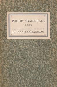 Göransson, Johannes: Poetry Against All: A Diary