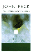 Peck, John: Collected Shorter Poems, 1966-1996 [used paperback]