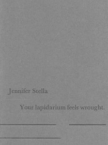 Stella, Jennifer: Your lapidarium feels wrought. [used chapbook]