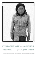 Skeets, Jake: Eyes Bottle Dark with a Mouthful of Flowers [used paperback]