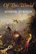 Stroud, Joseph: Of This World: New & Selected Poems [used paperback]