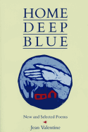 Valentine, Jean: Home Deep Blue: New and Selected Poems