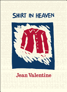 Valentine, Jean: Shirt in Heaven