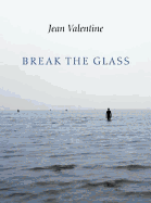 Valentine, Jean: Break the Glass