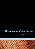 Weise, Jillian: The Amputee's Guide to Sex [used paperback]