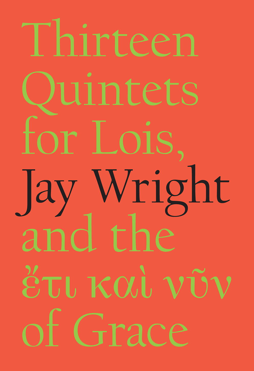 Wright, Jay: Thirteen Quintets for Lois, and the ἔτι καὶ νῦν of Grace by Jay Wright