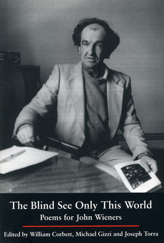 Corbett, William; Michael Gizzi; & Joseph Torra (eds.): The Blind See Only This World: Poems for John Wieners [used paperback]