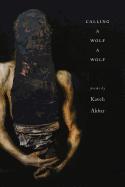 Akbar, Kaveh: Calling a Wolf a Wolf