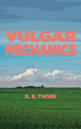 Thors, K. B.: Vulgar Mechanics
