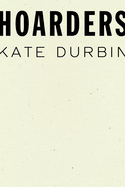 Durbin, Kate: Hoarders