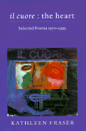 Fraser, Kathleen: il cuore : the heart: Selected Poems 1970-1995 [used paperback]