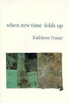 Fraser, Kathleen: when new time folds up [used paperback]