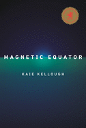 Kellough, Kaie: Magnetic Equator [used paperback]