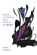 Quashie, Kevin: Black Aliveness, or A Poetics of Being