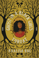 Rae, Khalisa: Ghost in a Black Girl's Throat