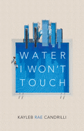 Candrilli, Kayleb Rae: Water I Won't Touch