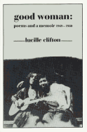 Clifton, Lucille: Good Woman: Poems and a Memoir, 1969-1980