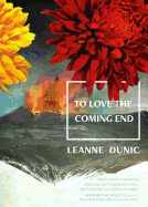 Dunic, Leanne: To Love the Coming End