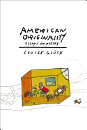 Glück, Louise: American Originality: Essays on Poetry