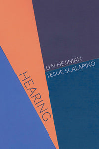 Hejinian, Lyn & Leslie Scalapino: Hearing