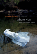 Kasischke, Laura: Where Now: New and Selected Poems