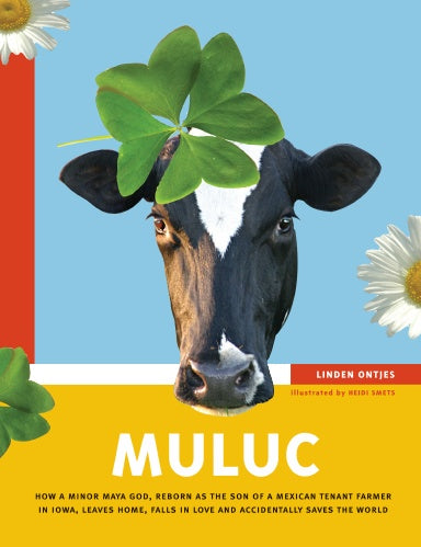 Ontjes, Linden: Muluc: How a Minor Maya God, Reborn as the Son of a Mexican Tenant Farmer in Iowa, Leaves Home, Falls in Love & Accidentally Saves the World [used paperback]