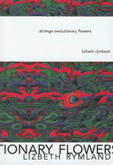 Rymland, Lizbeth: Strange Evolutionary Flowers [used paperback]