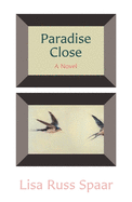 Spaar, Lisa Russ: Paradise Close: A Novel